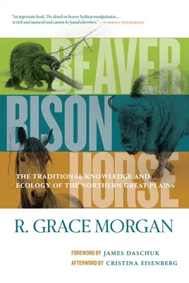 Castor, bison, cheval : le savoir traditionnel et l'écologie des Grandes Plaines du Nord - Beaver, Bison, Horse: The Traditional Knowledge and Ecology of the Northern Great Plains