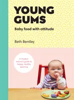 Jeunes gencives : L'alimentation des bébés avec de l'attitude - Young Gums: Baby Food with Attitude