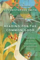 Lire pour le bien commun - Comment les livres contribuent à l'épanouissement de nos églises et de nos quartiers - Reading for the Common Good - How Books Help Our Churches and Neighborhoods Flourish