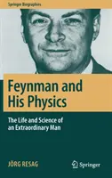 Feynman et sa physique : La vie et la science d'un homme extraordinaire - Feynman and His Physics: The Life and Science of an Extraordinary Man