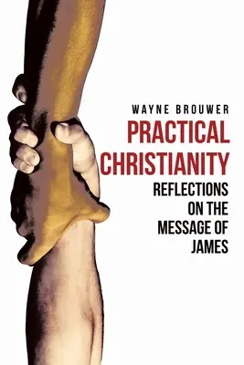 Christianisme pratique : Réflexions dévotionnelles sur le livre de Jacques - Practical Christianity: Devotional Reflections on the Book of James