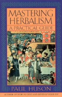 Maîtriser l'herboristerie : Un guide pratique - Mastering Herbalism: A Practical Guide