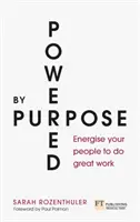 Powered by Purpose - Energiser vos collaborateurs pour qu'ils accomplissent un travail remarquable - Powered by Purpose - Energise your people to do great work