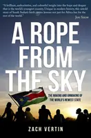 La corde du ciel - La création et la disparition de l'État le plus récent du monde - Rope from the Sky - The Making and Unmaking of the World's Newest State