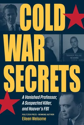 Secrets de la guerre froide : Un professeur disparu, un tueur présumé et le FBI de Hoover - Cold War Secrets: A Vanished Professor, a Suspected Killer, and Hoover's FBI