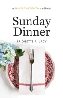 Sunday Dinner : Un livre de cuisine Savourez le Sud - Sunday Dinner: A Savor the South Cookbook