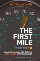 Le premier kilomètre : Un manuel de lancement pour mettre de grandes idées sur le marché - The First Mile: A Launch Manual for Getting Great Ideas Into the Market