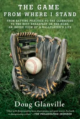 Le jeu vu d'en haut : De l'entraînement à la batte au clubhouse en passant par le meilleur petit déjeuner sur la route, une vue intérieure de la vie d'un joueur de base-ball. - The Game from Where I Stand: From Batting Practice to the Clubhouse to the Best Breakfast on the Road, an Inside View of a Ballplayer's Life