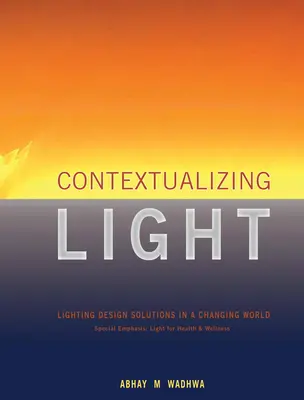 Contextualiser la lumière : Solutions pour la conception de l'éclairage dans un monde en mutation - Contextualizing Light: Lighting Design Solutions in a Changing World