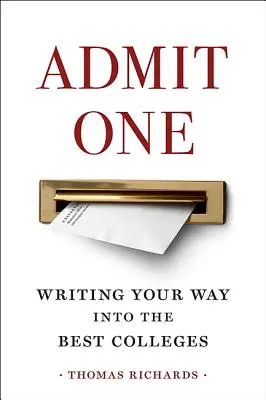 Admit One : Ecrire pour entrer dans les meilleurs établissements d'enseignement supérieur - Admit One: Writing Your Way Into the Best Colleges