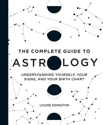 Le guide complet de l'astrologie : Se comprendre soi-même, comprendre ses signes et son thème de naissance - The Complete Guide to Astrology: Understanding Yourself, Your Signs, and Your Birth Chart