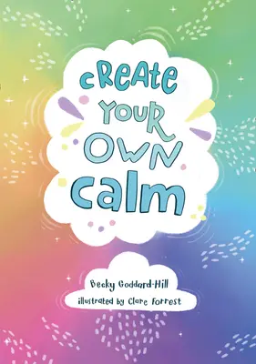 Créez votre propre calme - Activités pour surmonter les inquiétudes, l'anxiété et la colère des enfants - Create your own calm - Activities to Overcome Children's Worries, Anxiety and Anger