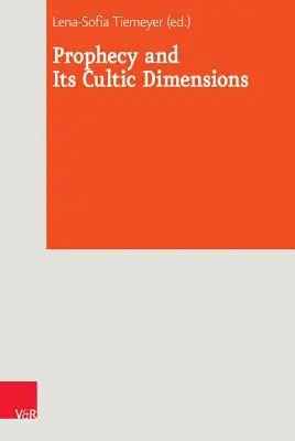 La prophétie et ses dimensions cultuelles - Prophecy and Its Cultic Dimensions