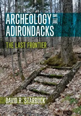 L'archéologie dans les Adirondacks : La dernière frontière - Archeology in the Adirondacks: The Last Frontier