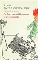 Ch'ixinakax Utxiwa : Sur la décolonisation des pratiques et des discours - Ch'ixinakax Utxiwa: On Decolonising Practices and Discourses