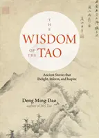 La sagesse du Tao : Histoires anciennes qui enchantent, informent et inspirent - The Wisdom of the Tao: Ancient Stories That Delight, Inform, and Inspire