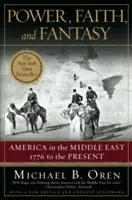 Pouvoir, foi et fantaisie : L'Amérique au Moyen-Orient de 1776 à nos jours - Power, Faith, and Fantasy: America in the Middle East: 1776 to the Present