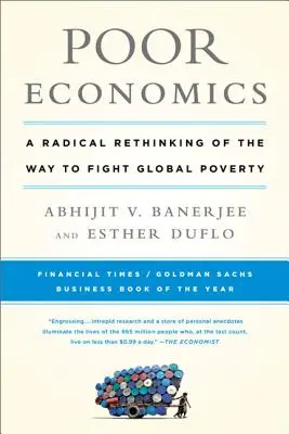 L'économie pauvre : Une refonte radicale de la lutte contre la pauvreté dans le monde - Poor Economics: A Radical Rethinking of the Way to Fight Global Poverty