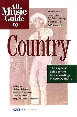 All Music Guide to Country : Le guide des experts pour les meilleurs enregistrements de musique country - All Music Guide to Country: The Experts' Guide to the Best Country Recordings