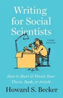 Écrire pour les chercheurs en sciences sociales, troisième édition : Comment commencer et terminer votre thèse, votre livre ou votre article - Writing for Social Scientists, Third Edition: How to Start and Finish Your Thesis, Book, or Article