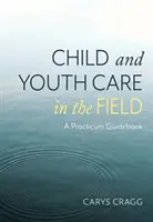 Child and Youth Care in the Field - A Practicum Guidebook (en anglais) - Child and Youth Care in the Field - A Practicum Guidebook