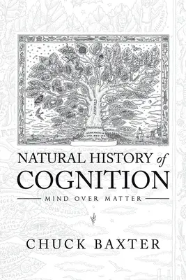 Histoire naturelle de la cognition : L'esprit sur la matière - Natural History of Cognition: Mind over Matter