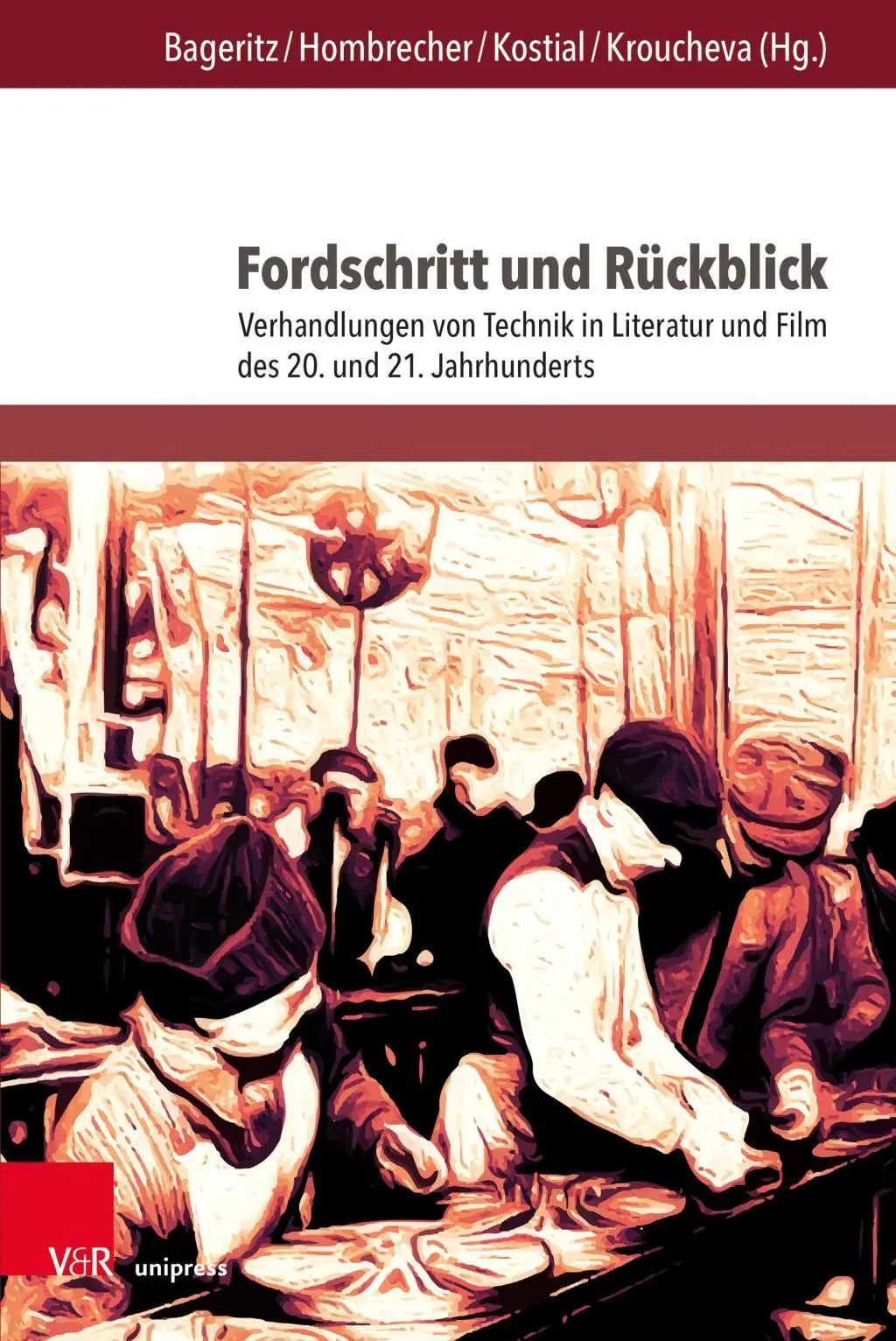 Fordschritt Und Ruckblick : Verhandlungen Von Technik in Literatur Und Film Des 20. Und 21. Jahrhunderts - Fordschritt Und Ruckblick: Verhandlungen Von Technik in Literatur Und Film Des 20. Und 21. Jahrhunderts