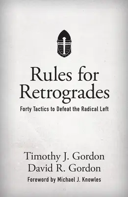 Règles pour les rétrogrades : Quarante tactiques pour vaincre la gauche radicale - Rules for Retrogrades: Forty Tactics to Defeat the Radical Left