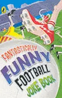 Livre de blagues fantastiques sur le football - Fantastically Funny Football Joke Book