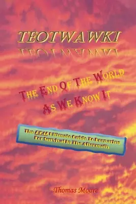 Teotwawki : La fin du monde tel que nous le connaissons - Teotwawki: The End Of The World As We Know It