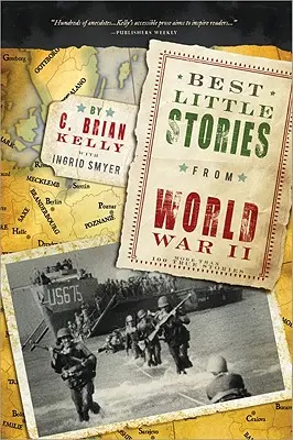 Les meilleures petites histoires de la Seconde Guerre mondiale : Plus de 100 histoires vraies - Best Little Stories from World War II: More Than 100 True Stories