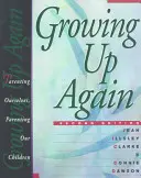 Grandir à nouveau : S'élever soi-même, élever ses enfants - Growing Up Again: Parenting Ourselves, Parenting Our Children