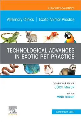 Technological Advances in Exotic Pet Practice, an Issue of Veterinary Clinics of North America (Avancées technologiques dans la pratique des animaux exotiques, un numéro des cliniques vétérinaires d'Amérique du Nord) : Exotic Animal Practice, 22 - Technological Advances in Exotic Pet Practice, an Issue of Veterinary Clinics of North America: Exotic Animal Practice, 22