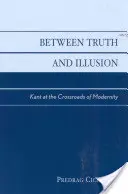 Entre vérité et illusion : Kant au carrefour de la modernité - Between Truth and Illusion: Kant at the Crossroads of Modernity