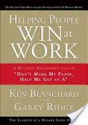 Aider les gens à gagner au travail : Une philosophie d'entreprise appelée « Ne marquez pas ma copie, aidez-moi à obtenir un A ». - Helping People Win at Work: A Business Philosophy Called Don't Mark My Paper, Help Me Get an a