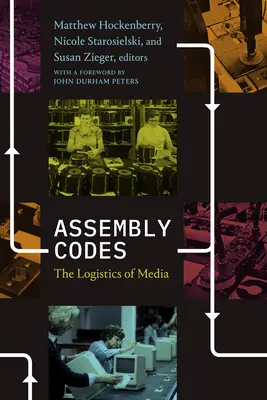 Codes d'assemblage : La logistique des médias - Assembly Codes: The Logistics of Media