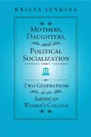 Mères, filles et socialisation politique : Deux générations dans un collège féminin américain - Mothers, Daughters, and Political Socialization: Two Generations at an American Women's College
