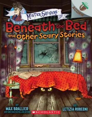 Beneath the Bed and Other Scary Stories (Sous le lit et autres histoires effrayantes) : Un livre de glands (Mister Shivers), 1 - Beneath the Bed and Other Scary Stories: An Acorn Book (Mister Shivers), 1