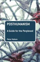 Le posthumanisme : Un guide pour les perplexes - Posthumanism: A Guide for the Perplexed