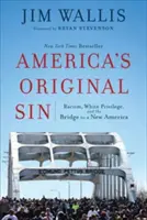 Le péché originel de l'Amérique : Le racisme, le privilège blanc et le pont vers une nouvelle Amérique - America's Original Sin: Racism, White Privilege, and the Bridge to a New America