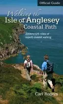 Walking the Isle of Anglesey Coastal Path - Official Guide - 210km/130 Miles of Superb Coastal Walking