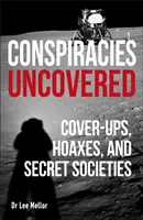 Conspiracies Uncovered - Cover-ups, Hoaxes and Secret Societies (Les conspirations dévoilées - dissimulations, canulars et sociétés secrètes) - Conspiracies Uncovered - Cover-ups, Hoaxes and Secret Societies