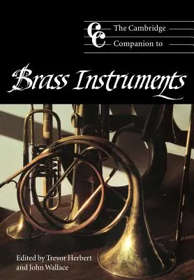 The Cambridge Companion to Brass Instruments (en anglais) - The Cambridge Companion to Brass Instruments