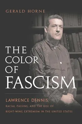 La couleur du fascisme : Lawrence Dennis, Racial Passing, et la montée de l'extrémisme de droite aux États-Unis - The Color of Fascism: Lawrence Dennis, Racial Passing, and the Rise of Right-Wing Extremism in the United States