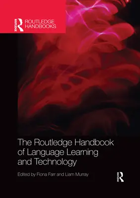 The Routledge Handbook of Language Learning and Technology (Manuel Routledge sur l'apprentissage des langues et la technologie) - The Routledge Handbook of Language Learning and Technology