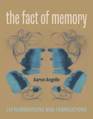 Le fait de la mémoire : 114 ruminations et fabrications - The Fact of Memory: 114 Ruminations and Fabrications