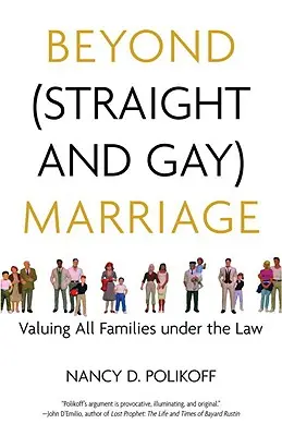 Au-delà du mariage (hétérosexuel et homosexuel) : Valoriser toutes les familles au regard de la loi - Beyond (Straight and Gay) Marriage: Valuing All Families Under the Law