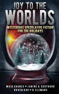 Joy to the Worlds : Mysterious Speculative Fiction for the Holidays (La joie des mondes : fiction spéculative mystérieuse pour les fêtes) - Joy to the Worlds: Mysterious Speculative Fiction for the Holidays