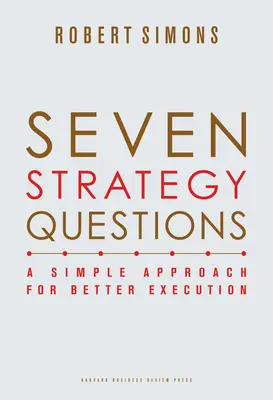 Sept questions stratégiques : Une approche simple pour une meilleure exécution - Seven Strategy Questions: A Simple Approach for Better Execution