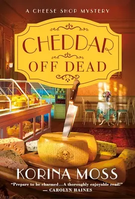 Cheddar Off Dead : Le mystère d'un magasin de fromage - Cheddar Off Dead: A Cheese Shop Mystery